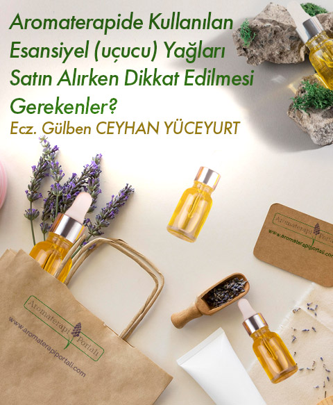 Aromaterapide Kullanılan Esansiyel (Uçucu) Yağları Satın Alırken Dikkat Edilmesi Gerekenler?